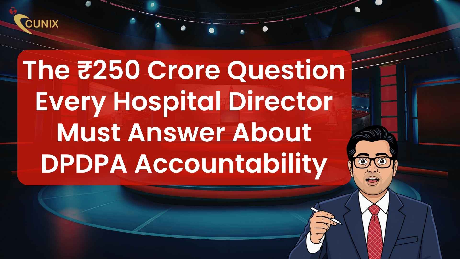 The ₹250 Crore Question Every Hospital Director Must Answer About DPDPA Accountability